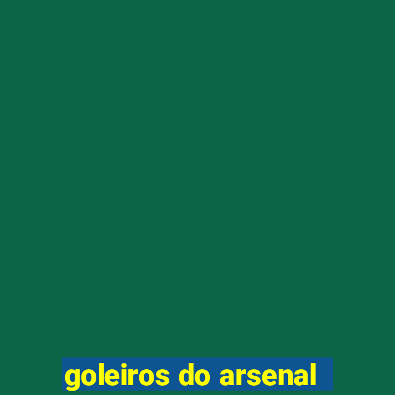 goleiros do arsenal